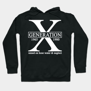 X Generation 1965 1980 GenX Raised On Hose Water And Neglect Hoodie